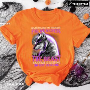 Wolf Never Mistake My Kindness For Weakness The Beast Inside Me Is Sleeping Not Dead T-Shirt