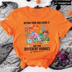 Buying Yarn And Using It Are Two Different Hobbies Crochet T-Shirt