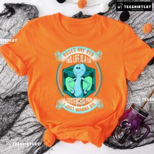 Roses Are Red This Life Is A Lie Existence Is Pain I Just Wanna Die T-Shirt