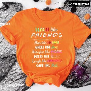 Teacher Like Friends Plan Like Monica Greet Like Joey Have Fun Like Phoebe T-Shirt
