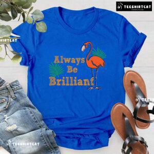 Always Be Brilliant Flamingo T-Shirt