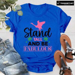 Flamingo Stand Tall And Be Fabulous T-Shirt