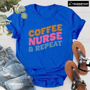 Coffee Nurse & Repeat T-Shirt