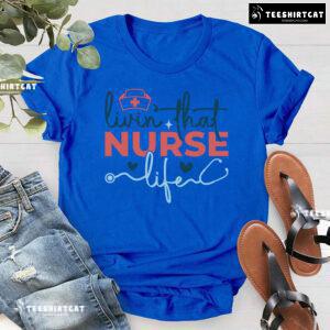 Livin' That Nurse Life Stethoscope T-Shirt