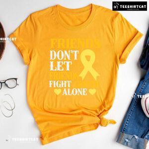 Friends Don't Let Friends Fight Cancer Alone Childhood Awareness T-Shirt