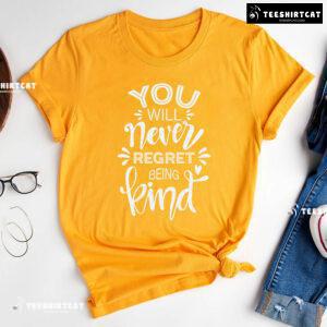 You Will Never Regret Being Kind Every Child Matters T-Shirt