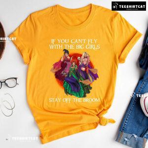 Pretty Witches If You Can't Fly With The Big Girls Stay Off The Broom T-Shirt