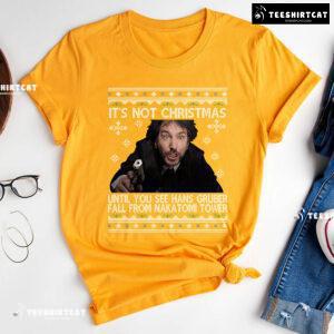 It's Not Christmas Until You See Hans Gruber Fall From Nakatomi Tower Die Hard Christmas T-Shirt
