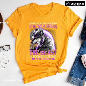 Wolf Never Mistake My Kindness For Weakness The Beast Inside Me Is Sleeping Not Dead T-Shirt