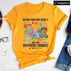 Buying Yarn And Using It Are Two Different Hobbies Crochet T-Shirt