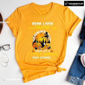 Dear Liver This Camping Trip Might Get A Little Rough Stay Strong Halloween T-Shirt