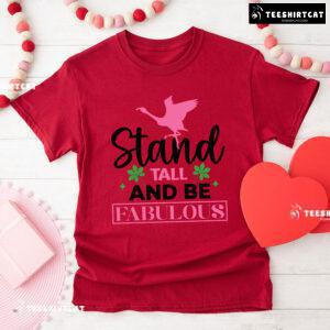 Flamingo Stand Tall And Be Fabulous T-Shirt