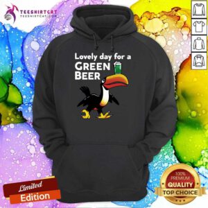 Lovely Day For A Green Beer hoodie