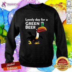 Lovely Day For A Green Beer sweatshirt