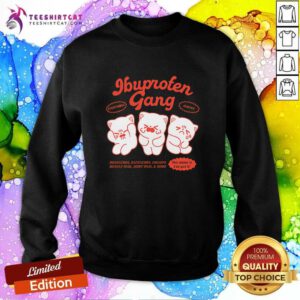 Ibuprofen Gang Everything Hurt sweatshirt