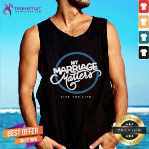 My Marriage Matters Live The Life tank-top
