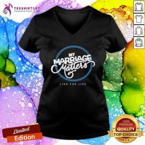 My Marriage Matters Live The Life v-neck