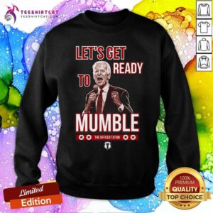 Awesome Let's Get Ready To Mumble The Officer Tatum Sweatshirt