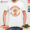 Awesome Make Culture Not Culture War T-Shirt