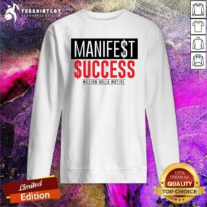 Great Manifest Success Million Dolla Motive Sweatshirt