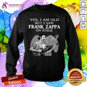 Nice Cool Yes I Am Old But I Saw Frank Zappa On Stage Signature Sweatshirt