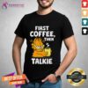 Nice Garfield First Coffee Then Talkie T-shirt