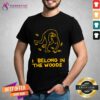 Nice I Belong In The Woods T-Shirt