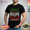Nice I Don't Need A Recipe I'm Italian T-Shirt