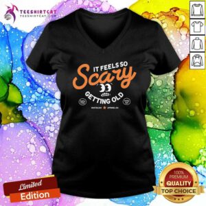 Nice It Feels So Scary Getting Old V-neck