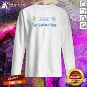 Nice When Life Gives You Lemons Make Lemonade Play Gretta Ray Sweatshirt