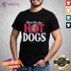 Premium Here For The Hot Dogs T-Shirt