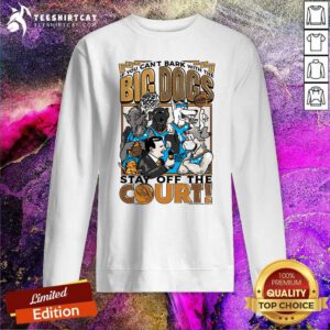Premium The Big Dog Stay Off The Court Sweatshirt
