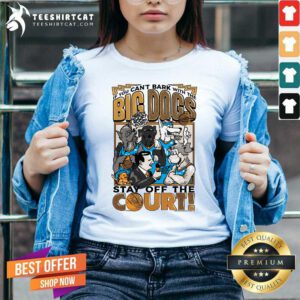Premium The Big Dog Stay Off The Court V-neck