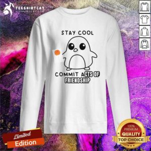 Great Stay Cool Penguin Commit Acts Of Friendship Sweatshirt