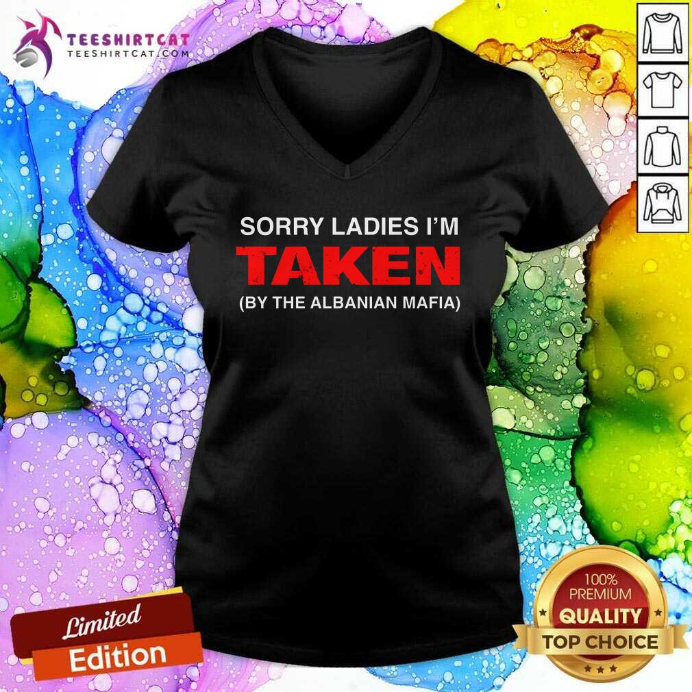 Official Sorry Ladies I'm Taken By The Albanian Mafia V-neck