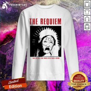 Original The Requiem This Life Is A Thief More Often Sweatshirt