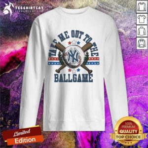 Premium New York Yankees Take Me Out To The Ballgame Sweatshirt