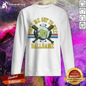 Pretty Oakland A's Take Me Out To The Ballgame Sweatshirt