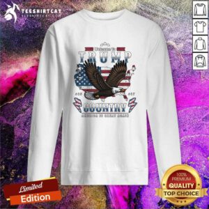 Awesome Welcome To Trump Country America Is Great Again Sweatshirt