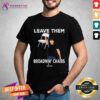 Funny Morgan Wallen Leave Them Broadway Chairs T-Shirt