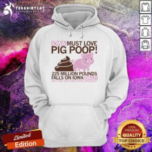 Good Cute IOWA Must Love Pig Poop Hoodie
