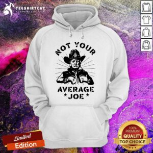 Good Not Your Average Joe Donald Trump Hoodie
