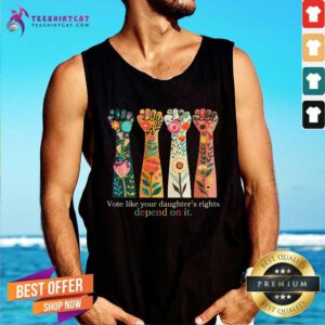 Great Vote Like Your Daughter Rights Depend On It Tank-top