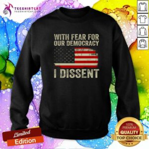 Great With Fear For Our Democracy I Dissent American Flag Sweatshirt