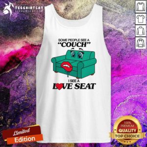 Happy Some People See A Couch I See A Love Seat Tank-top