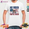 Nice Joe Biden You're Fired Trump T-Shirt