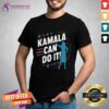 Nice Kamala Can Do It Kamala Harris Us President 2024 T-Shirt