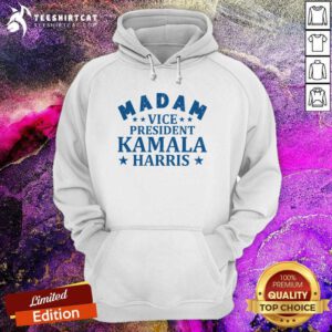 Nice Madam Vice President Kamala Harris Hoodie