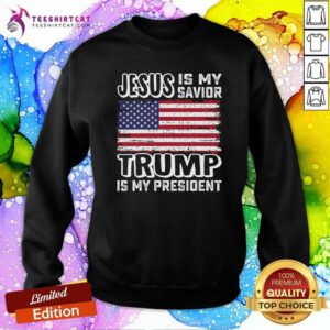 Official America Flag Jesus Is My Savior Trump Is My President Sweatshirt