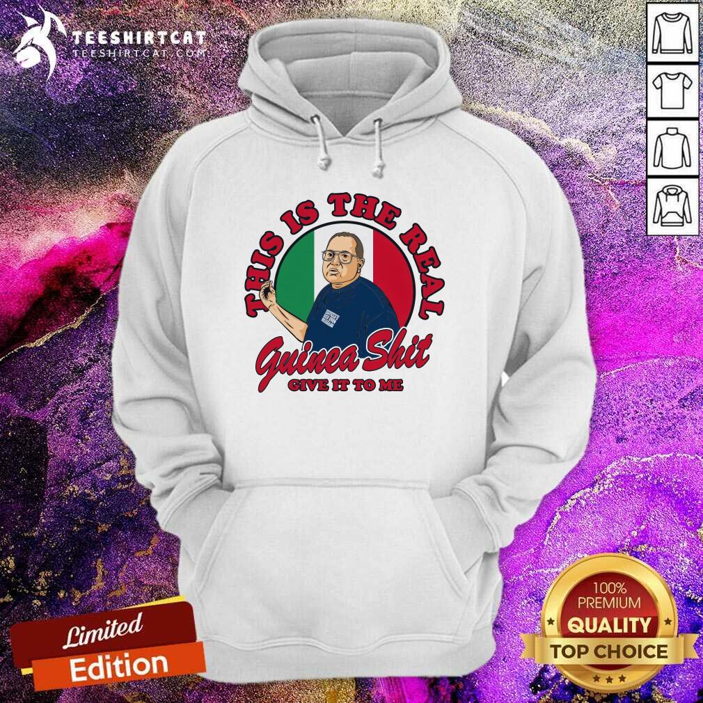 Official This Is The Real Guinea Shit Give It To Me Hoodie